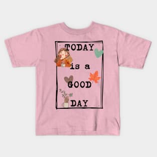 Today is a good day Kids T-Shirt